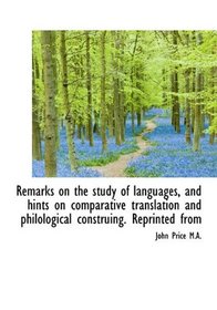 Remarks on the study of languages, and hints on comparative translation and philological construing.