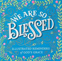 We Are So Blessed: Illustrated Reminders of God's Grace