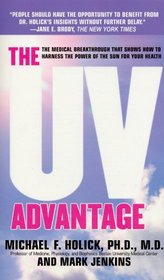 The UV Advantage : The Medical Breakthrough That Shows How to Harness the Power of the Sun for Your Health