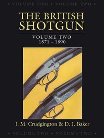 The British Shotgun: British Shotgun, The: Volume Two, 1871-1890