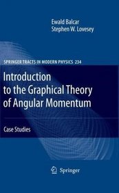 Introduction to the Graphical Theory of Angular Momentum: Case Studies (Springer Tracts in Modern Physics)