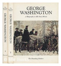 George Washington;: A biography in his own words, (The Founding fathers)