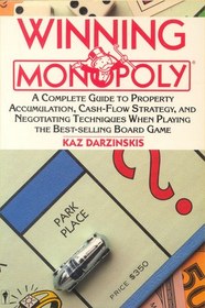 Winning Monopoly: A Complete Guide to Property Accumulation, Cash Flow Strategy, and Negotiating Techniques When Playing the Best-Selling Board Game