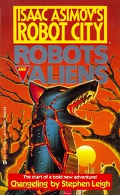 Changeling (Isaac Asimov's Robot City: Robots and Aliens, Bk 1)