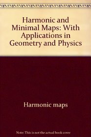 Harmonic and minimal maps: With applications in geometry and physics (Ellis Horwood series in mathematics and its applications)
