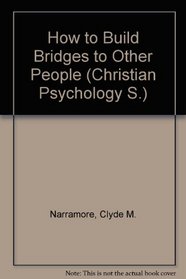 How to Build Bridges to Other People (Christian Psychol. S)