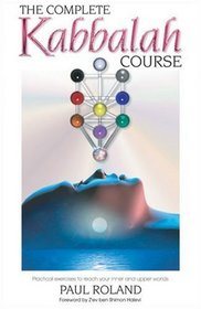 The Complete Kabbalah Course: Practical Exercises to Reach Your Inner and Upper Worlds