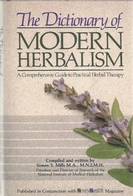 The Dictionary of Modern Herbalism: A Comprehensive Guide to Practical Herbal Therapy