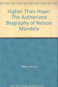 Higher Than Hope: The Authorized Biography of Nelson Mandela