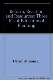 Reform, Reaction and Resources: Three R's of Educational Planning