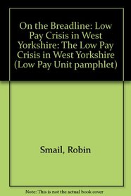 On the Breadline: The Low Pay Crisis in West Yorkshire (Low Pay Unit Pamphlet)