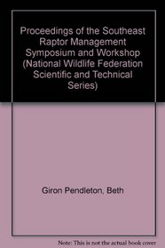 Proceedings of the Southeast Raptor Management Symposium and Workshop (National Wildlife Federation Scientific and Technical Series)