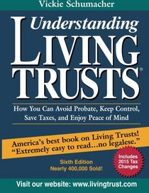 Understanding Living Trusts: How to Avoid Probate, Keep Control, Save Taxes, and Enjoy Peace of Mind