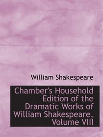 Chamber's Household Edition of the Dramatic Works of William Shakespeare, Volume VIII