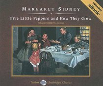 Five Little Peppers and How They Grew, with eBook (Tantor Unabridged Classics)
