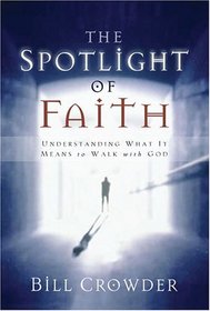The Spotlight of Faith: What It Means to Walk With God