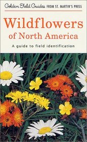 Wildflowers of North America : A Guide to Field Identification (Golden Field Guide from St. Martin's Press)