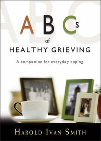 ABC's of Healthy Grieving: A Companion for Everyday Coping