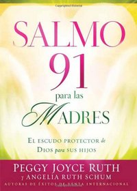 Salmo 91 Para Las Madres: El escudo de proteccion para sus hijos (Spanish Edition)