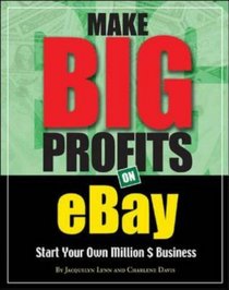 Make Big Profits on Ebay : The Ultimate Guide for Building a Business on Ebay