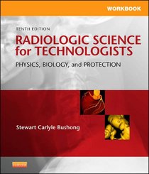 Workbook for Radiologic Science for Technologists: Physics, Biology, and Protection, 10e