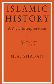 Islamic History: Volume 1, AD 600-750 (AH 132) : A New Interpretation