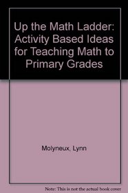 Up the Math Ladder: Activity Based Ideas for Teaching Math to Primary Grades