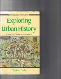 Exploring Urban History: Sources for Local Historians (Batsford Local History Series)