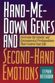 Hand-Me-Down Genes and Second-Hand Emotions: Overcome the Genetic and Environmental Predispositions that Control Your Life