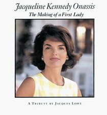 Jacqueline Kennedy Onassis: The Making of a First Lady