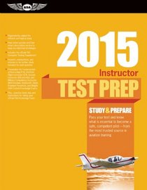 Instructor Test Prep 2015: Study & Prepare For the Ground, Flight, Military Competency and Sport Instructor: Airplane, Helicopter, Glider, ... FAA Knowledge Exams (Test Prep series)