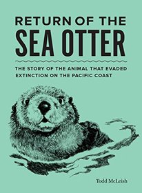 Return of the Sea Otter: The Story of the Animal That Evaded Extinction on the Pacific Coast