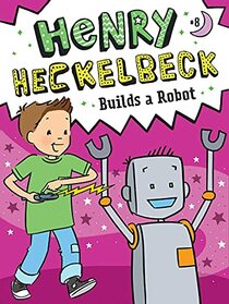 Henry Heckelbeck Builds a Robot (Henry Heckelbeck, Bk 8)