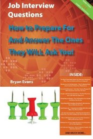 Job Interview Questions - How to Prepare For and Answer the Ones They WILL Ask You!  ...and Much more