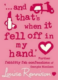 ...and that's when it fell off in my hand: Further fabbity-fab confessions of Georgia Nicolson