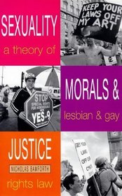 Sexuality, Morals and Justice: A Theory of Lesbian and Gay Rights and the Law (Lesbian and Gay Studies)