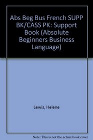 Absolute Beginners' Business French (Absolute Beginners Business Language S.)
