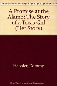 A Promise at the Alamo: The Story of a Texas Girl (Her Story)