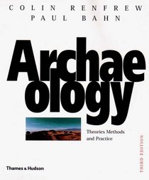 Archaeology: Theories, Methods, and Practice