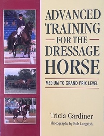 Advanced Training for the Dressage Horse: Medium to Grand Prix Level