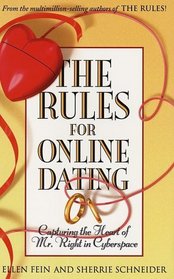 The Rules for Online Dating : Capturing the Heart of Mr. Right in Cyberspace
