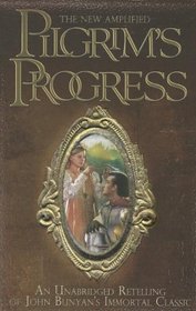 The New Amplified Pilgrim's Progress: An Unabridged Re-telling of John Bunyan's Immortal Classic
