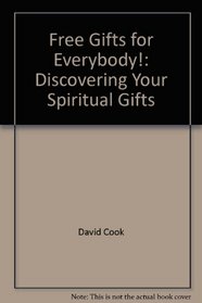 Free Gifts for Everybody!: Discovering Your Spiritual Gifts (Custom Curriculum)
