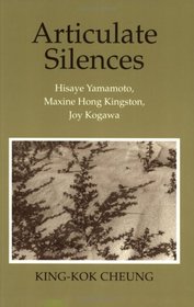 Articulate Silences: Hisaye Yamamoto, Maxine Hong Kingston, Joy Kogawa (Reading Women Writing)