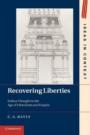 Recovering Liberties: Indian Thought in the Age of Liberalism and Empire (Ideas in Context)