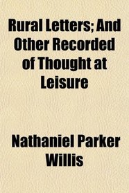 Rural Letters; And Other Recorded of Thought at Leisure