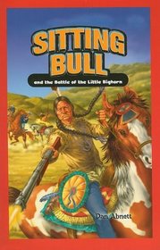 Sitting Bull and the Battle of the Little Bighorn (Jr. Graphic Biographies)