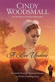 A Love Undone: An Amish Novel of Shattered Dreams and God's Unfailing Grace (Thorndike Press Large Print Christian Fiction)