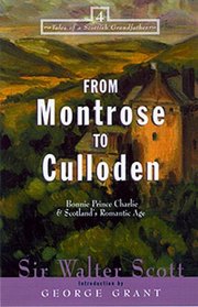 From Montrose to Culloden: Bonnie Prince Charlie  Scotland's Romantic Age (Tales of a Scottish Grandfather Series)