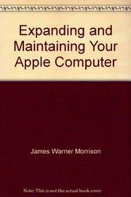 Expanding and maintaining your Apple computer (Micro computer books)